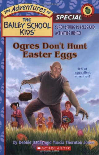 Ogres Don't Hunt Easter Eggs (The Adventures of the Bailey School Kids, Holiday Special) by Debbie Dadey