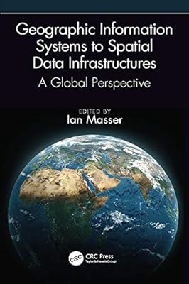Geographic Information Systems to Spatial Data Infrastructures: A Global Perspective