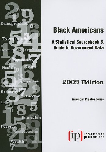 Black Americans 2009: A Statistical Sourcebook and Guide to Government Data (Black Americans: a Statistical Sourcebook) by Inc. Information Publications