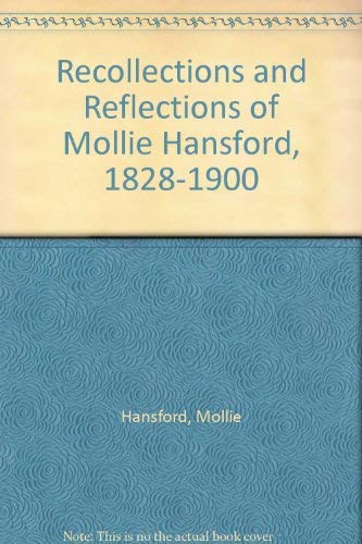 Recollections and Reflections of Mollie Hansford, 1828-1900 by Mollie Hansford