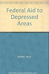 Federal aid to depressed areas : an evaluation of the Area Redevelopment Administration