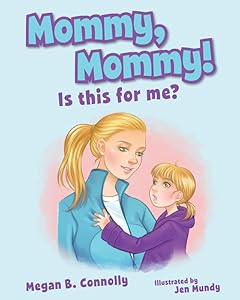 Mommy, Mommy! Is this for me? by Megan Connolly