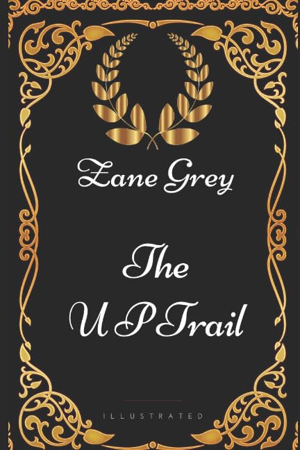 The U P Trail: By Zane Grey - Illustrated by Zane Grey