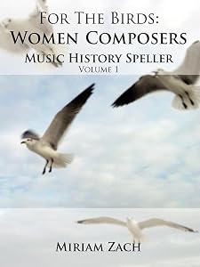 For the Birds: Women Composers Music History Speller (1) by Miriam Zach