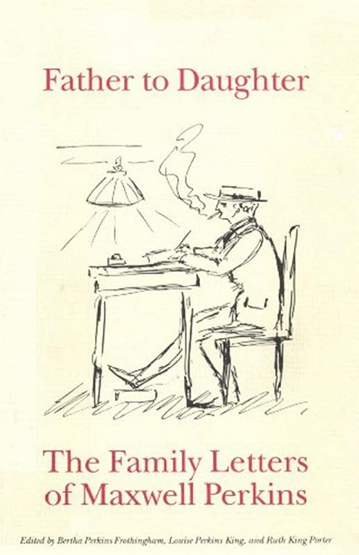 Father to daughter: The Family Letters Of Maxwell Perkins by Bertha Perkins Frothingham