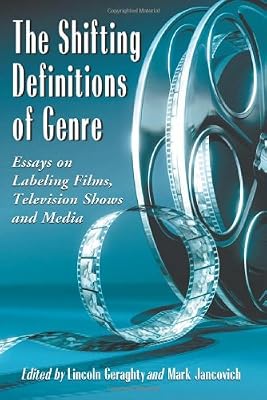 The Shifting Definitions of Genre: Essays on Labeling Films, Television Shows and Media