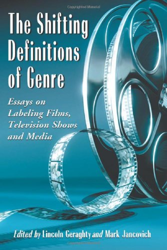 The Shifting Definitions of Genre: Essays on Labeling Films, Television Shows and Media by Mark Jancovich