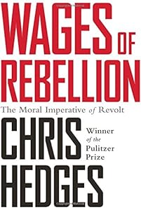 Wages of Rebellion by Chris Hedges