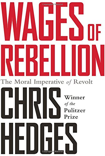 Wages of Rebellion by Chris Hedges