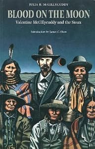 Blood on the Moon: Valentine McGillycuddy and the Sioux by Julia B. McGillycuddy