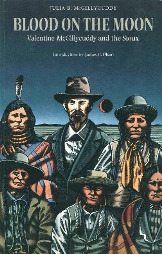 Blood on the Moon: Valentine McGillycuddy and the Sioux by Julia B. McGillycuddy