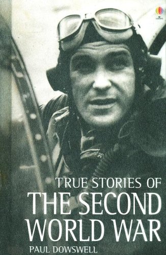 True Stories of the Secong World War by Paul Dowswell