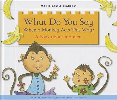 What Do You Say When a Monkey Acts This Way?: A Book about Manners