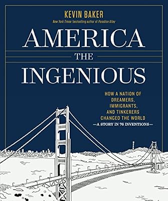 America the Ingenious: How a Nation of Dreamers, Immigrants, and Tinkerers Changed the World--a Story in 76 Inventions