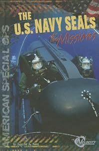 The U.S. Navy SEALs: The Missions by Jennifer M. Besel