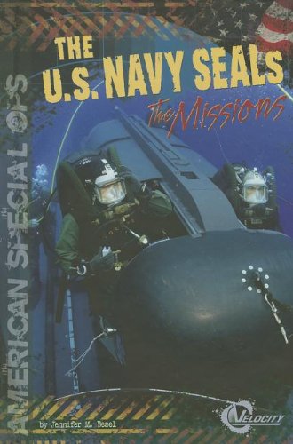 The U.S. Navy SEALs: The Missions by Jennifer M. Besel