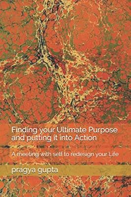 Finding your Ultimate Purpose and putting it into Action