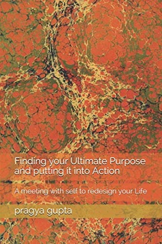 Finding your Ultimate Purpose and putting it into Action by pragya gupta