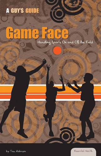 Game Face:: Handling Sports on and Off the Field by Tom Robinson