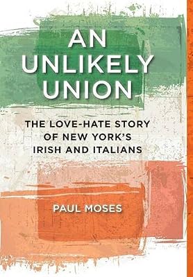 An Unlikely Union: The Love-Hate Story of New York's Irish and Italians