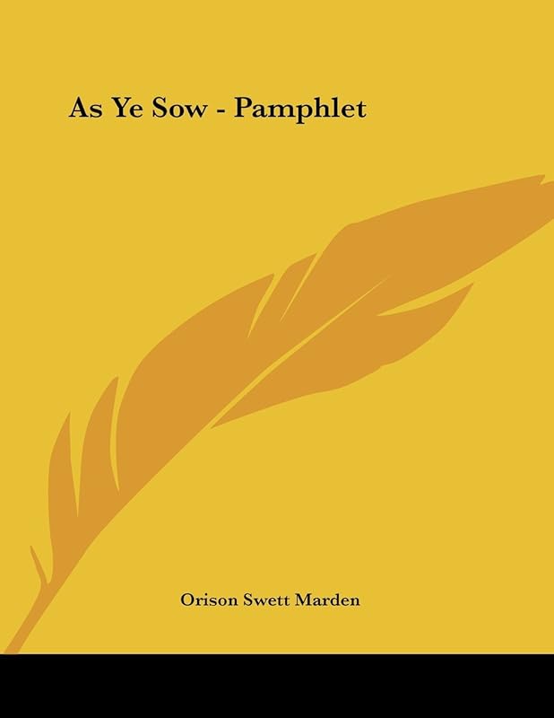 As Ye Sow by Orison Swett Marden