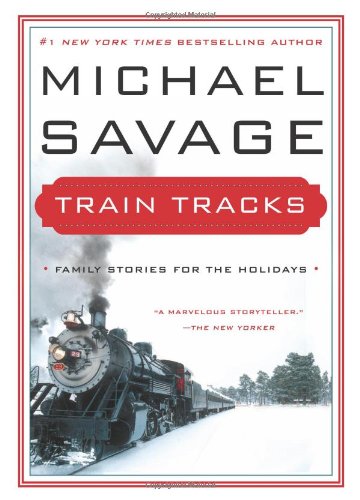 Train Tracks: Family Stories for the Holidays by Michael Savage