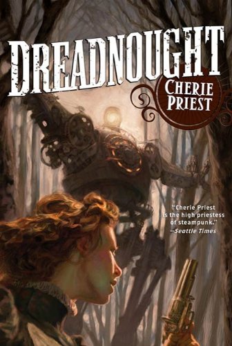Dreadnought (The Clockwork Century Book 2) by Cherie Priest