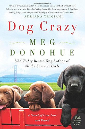 Dog Crazy: A Novel of Love Lost and Found by Meg Donohue