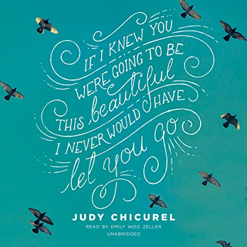 If I Knew You Were Going to Be This Beautiful, I Never Would Have Let You Go: Library Edition by Judy Chicurel