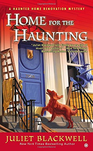 Home for the Haunting: A Haunted Home Renovation Mystery by Juliet Blackwell