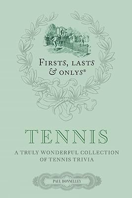 Firsts Lasts and Onlys: Tennis: A Truly Wonderful Collection of Tennis Trivia (First, Lasts & Onlys)