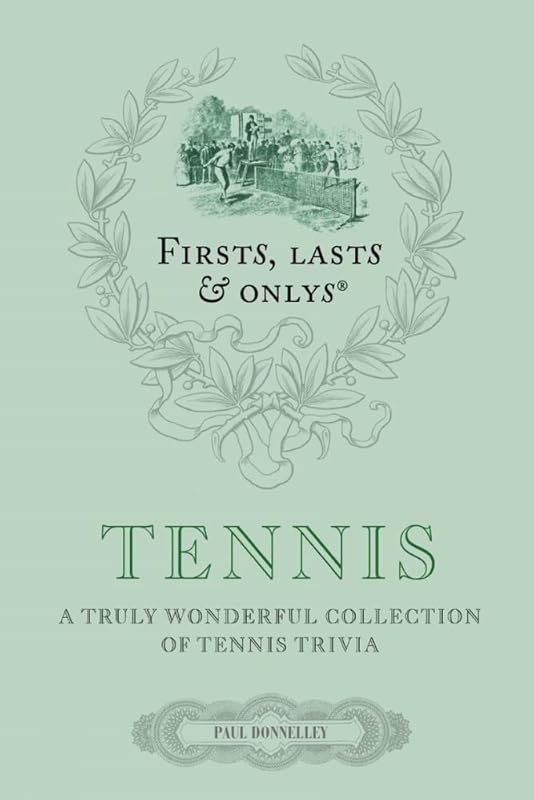 Firsts Lasts and Onlys: Tennis: A Truly Wonderful Collection of Tennis Trivia (First, Lasts & Onlys) by Paul Donnelley