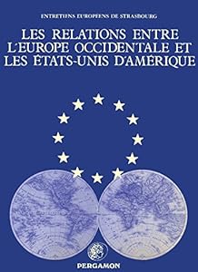 Les Relations entre l'Europe occidentale et les États-Unis d' Amérique: Université des Sciences Juridiques, Politiques, Sociales et de Technologie de Strasbourg ... le Haut Patronage du Conseil de l'Europe