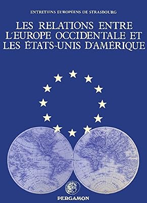 Les Relations entre l'Europe occidentale et les États-Unis d' Amérique: Université des Sciences Juridiques, Politiques, Sociales et de Technologie de Strasbourg ... le Haut Patronage du Conseil de l'Europe