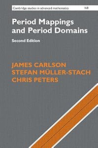 Period Mappings and Period Domains (Cambridge Studies in Advanced Mathematics) by James Carlson