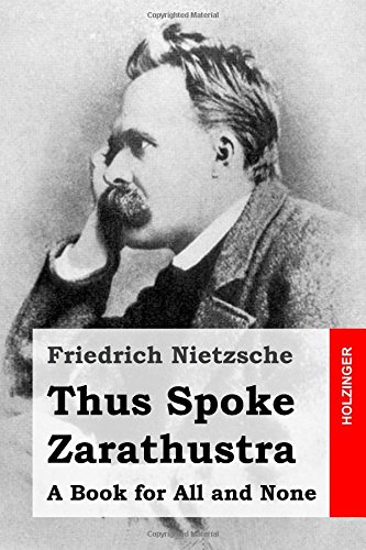Thus Spoke Zarathustra: A Book for All and None by Friedrich Nietzsche
