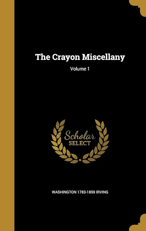 The Crayon Miscellany; Volume 1 by Washington Irving