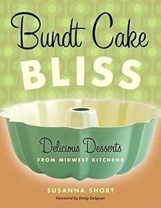Bundt Cake Bliss: Delicious Desserts from Midwest Kitchens by Susanna Short