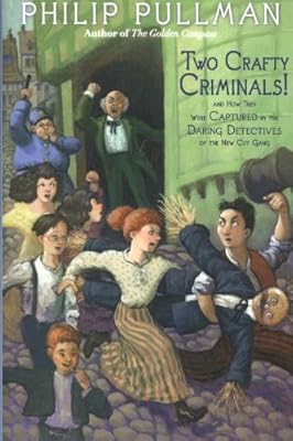 Two Crafty Criminals!: and how they were Captured by the Daring Detectives of the New Cut Gang