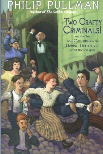 Two Crafty Criminals!: and how they were Captured by the Daring Detectives of the New Cut Gang by Philip Pullman