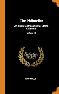 The Philatelist: An Illustrated Magazine for Stamp Collectors; Volume 10