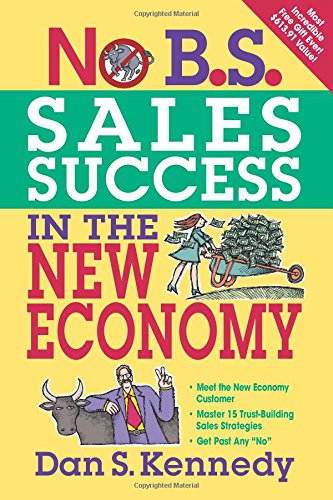 No B.S. Sales Success in The New Economy by Dan S. Kennedy