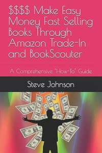 $$$$ Make Easy Money Fast Selling Books Through Amazon Trade-In and BookScouter: A Comprehensive "How-To" Guide