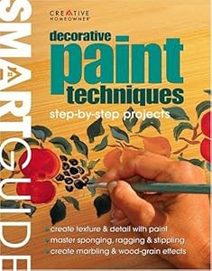 Decorative Paint Techniques: Step-by-Step Projects (Smart Guide) by Timothy O. Bakke