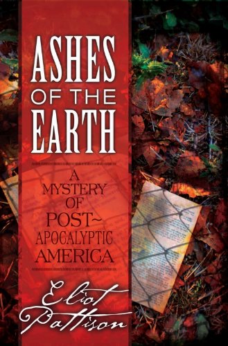 Ashes of the Earth: A Mystery of Post-Apocalyptic America by Eliot Pattison