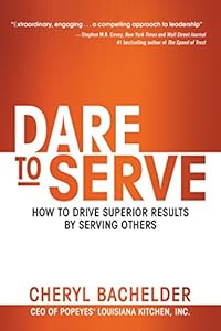 Dare to Serve: How to Drive Superior Results by Serving Others
