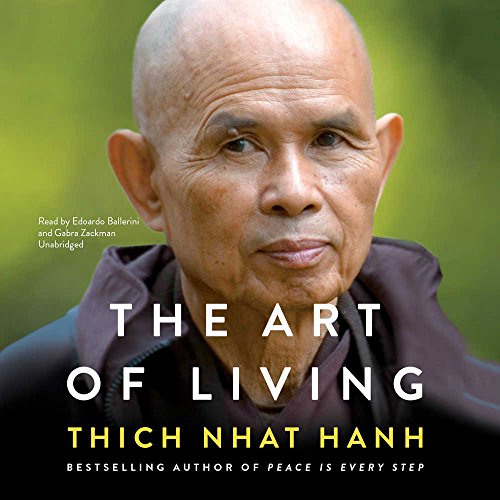 The Art of Living: Peace and Freedom in the Here and Now by Thich Nhat Hanh