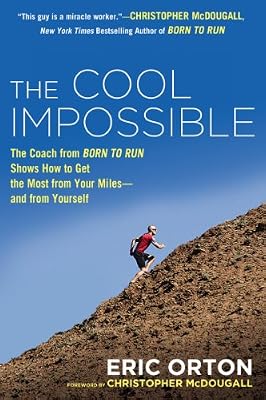 The Cool Impossible: The Running Coach from Born to Run Shows How to Get the Most from Your Miles-and