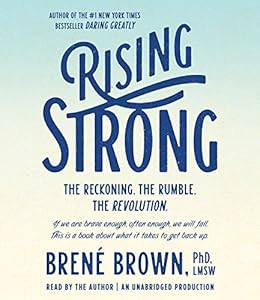 Rising Strong: How the Ability to Reset Transforms the Way We Live, Love, Parent, and Lead
