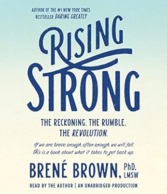 Rising Strong: How the Ability to Reset Transforms the Way We Live, Love, Parent, and Lead